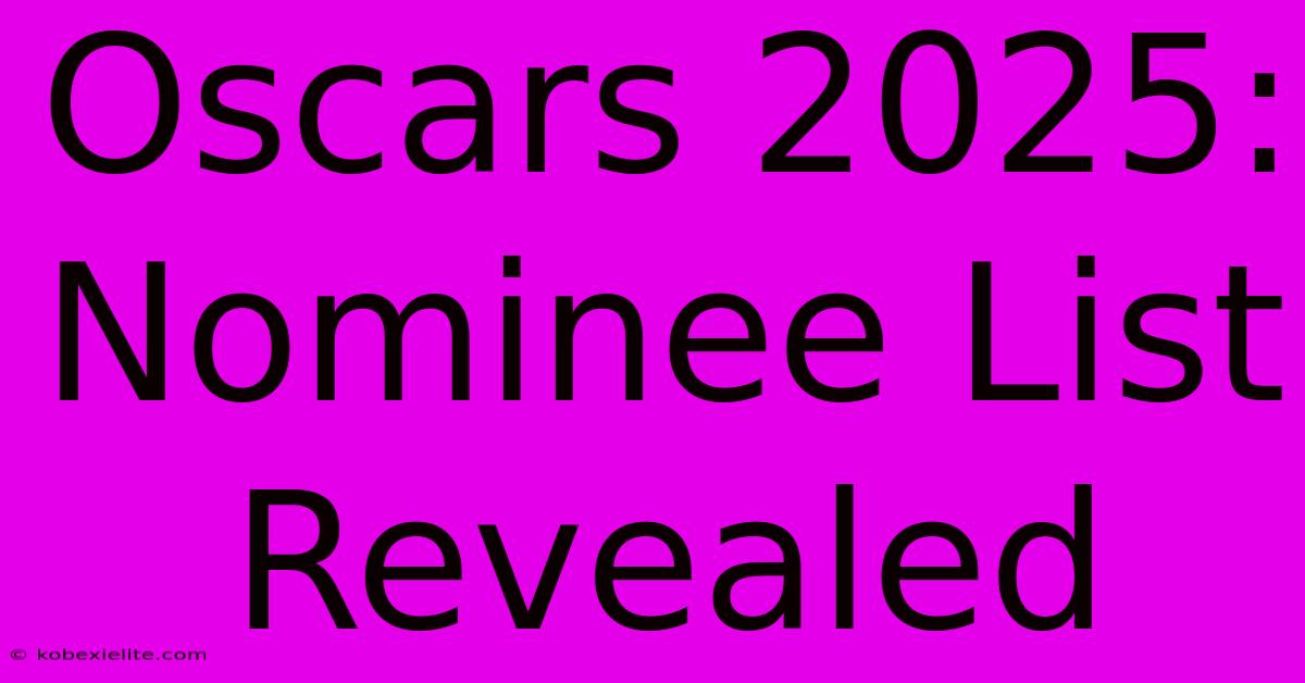 Oscars 2025: Nominee List Revealed