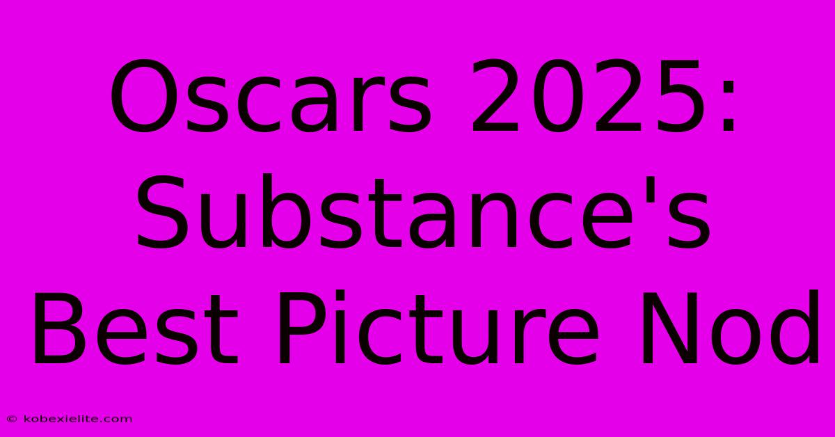 Oscars 2025: Substance's Best Picture Nod