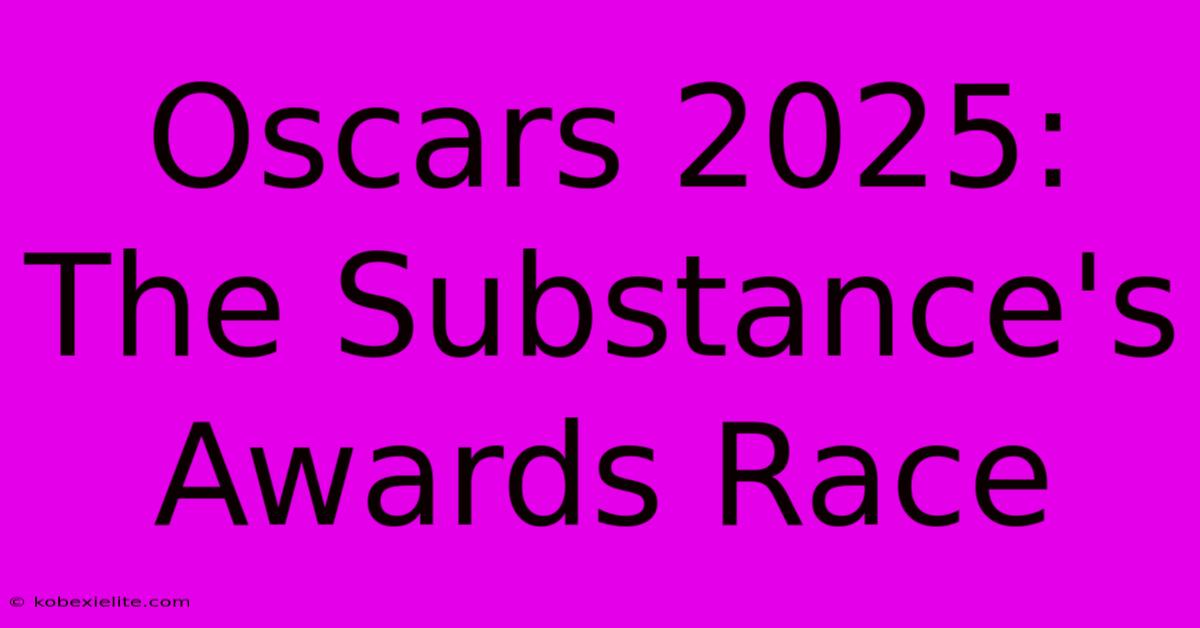 Oscars 2025: The Substance's Awards Race