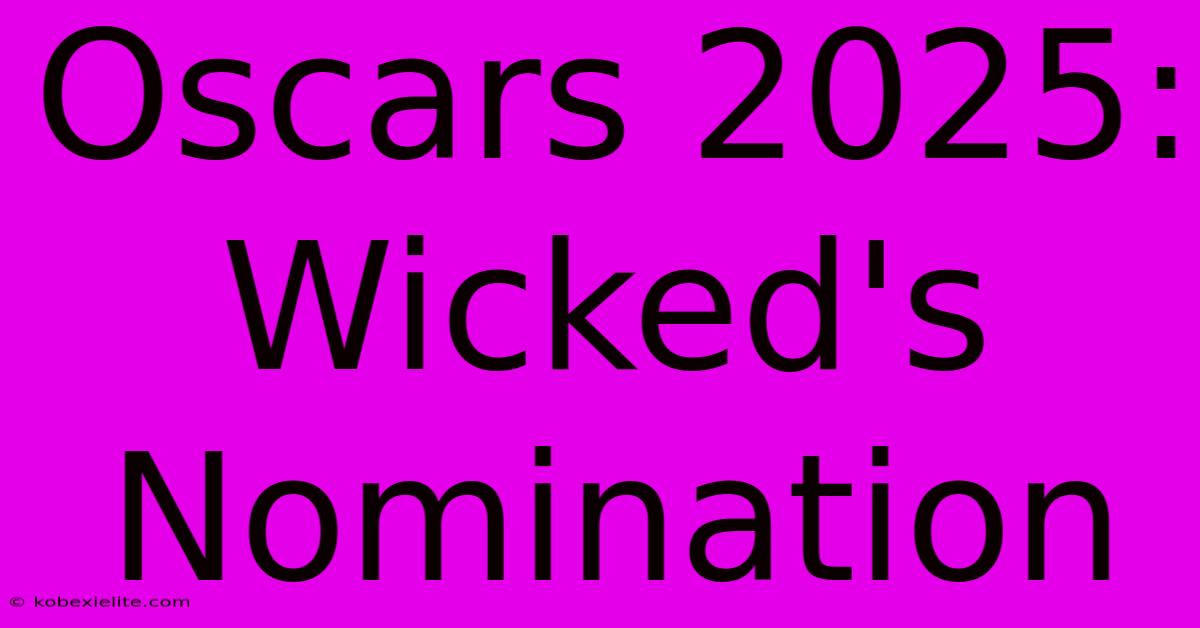 Oscars 2025: Wicked's Nomination