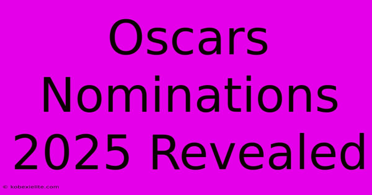 Oscars Nominations 2025 Revealed