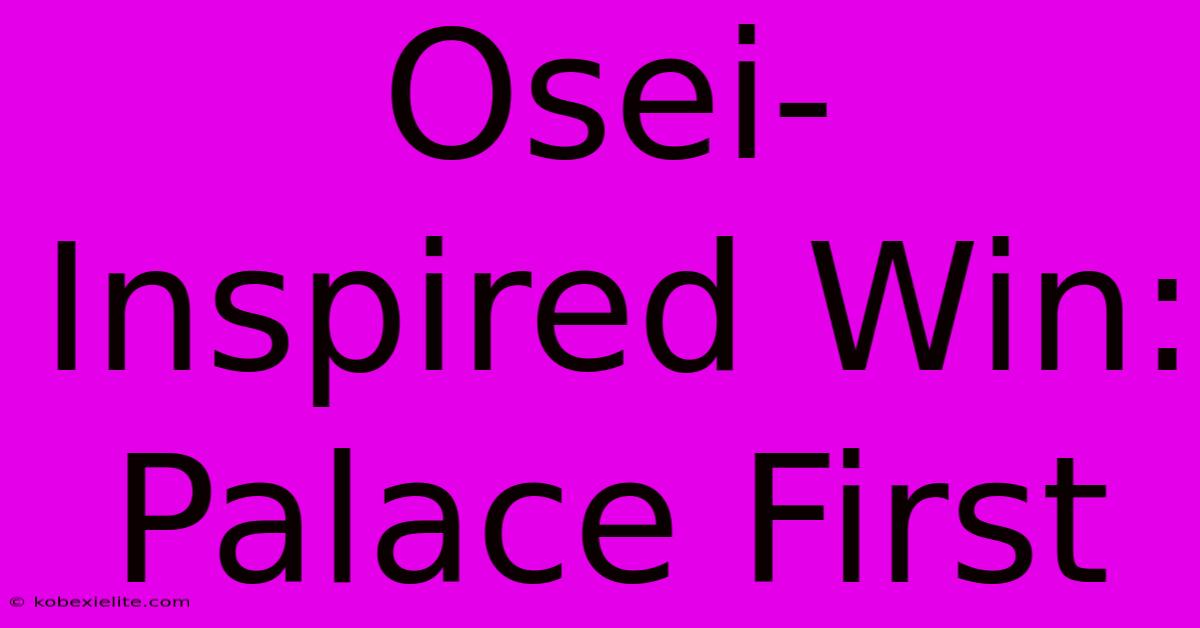 Osei-Inspired Win: Palace First