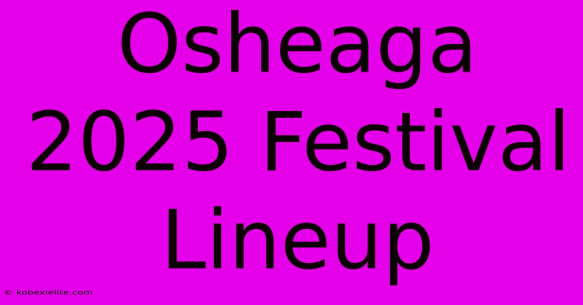 Osheaga 2025 Festival Lineup