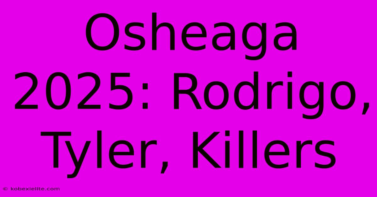 Osheaga 2025: Rodrigo, Tyler, Killers