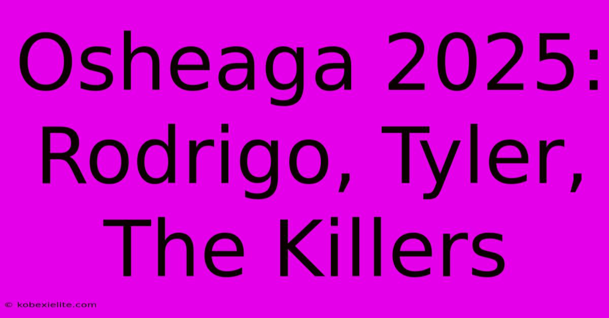 Osheaga 2025: Rodrigo, Tyler, The Killers