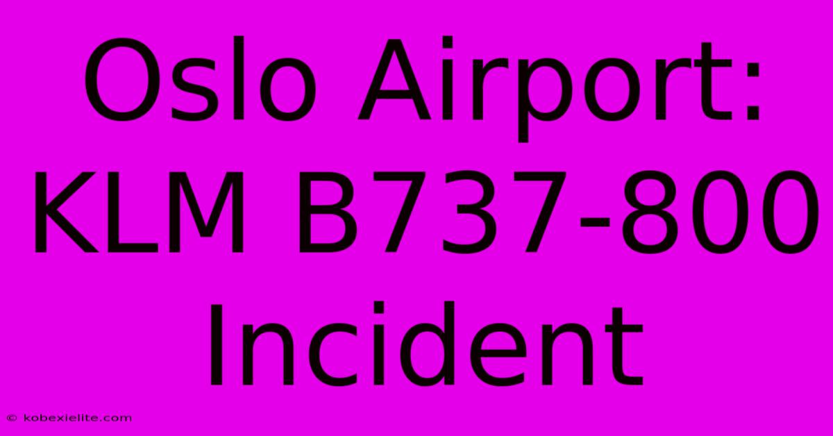 Oslo Airport: KLM B737-800 Incident