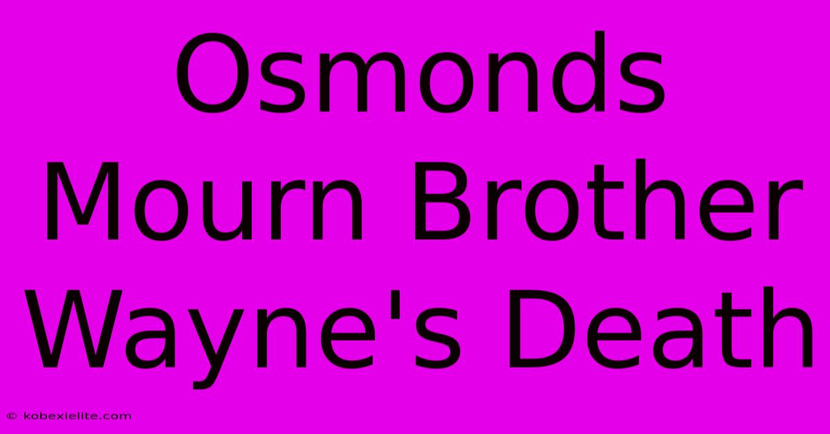 Osmonds Mourn Brother Wayne's Death