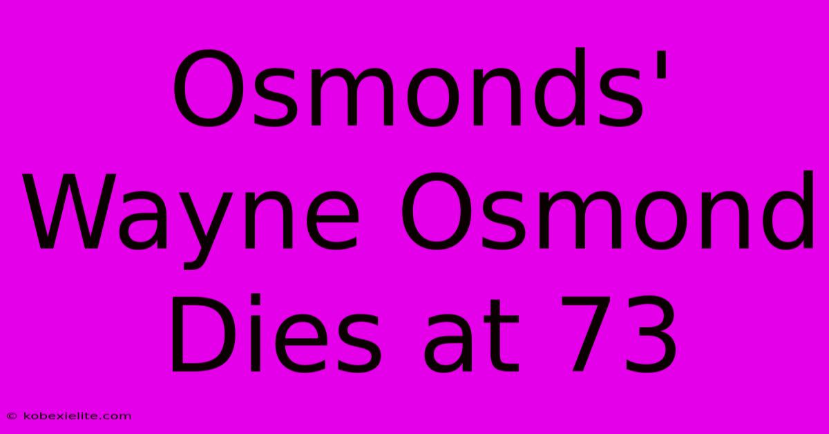 Osmonds' Wayne Osmond Dies At 73