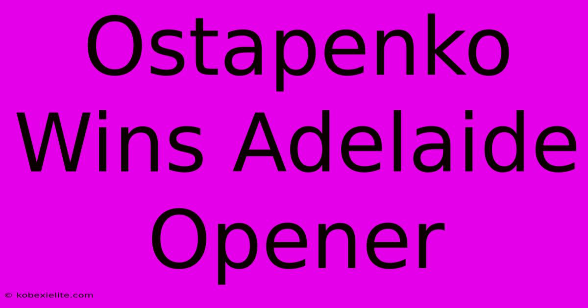 Ostapenko Wins Adelaide Opener