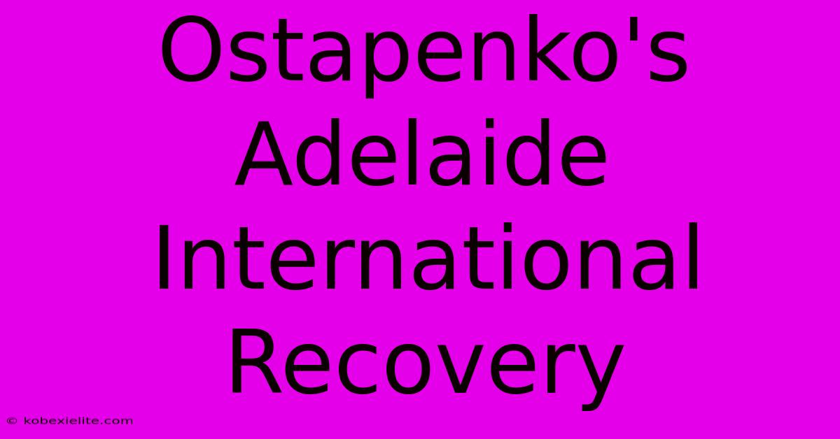 Ostapenko's Adelaide International Recovery