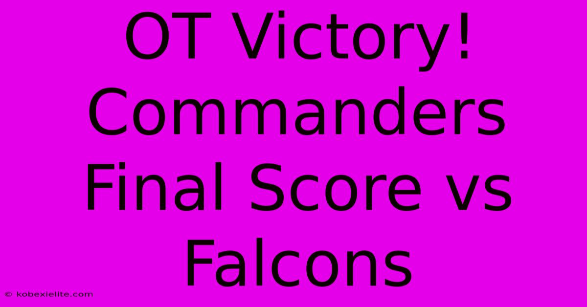 OT Victory! Commanders Final Score Vs Falcons