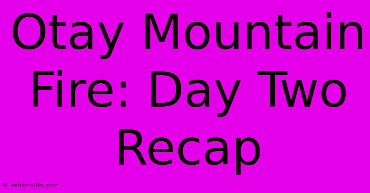 Otay Mountain Fire: Day Two Recap