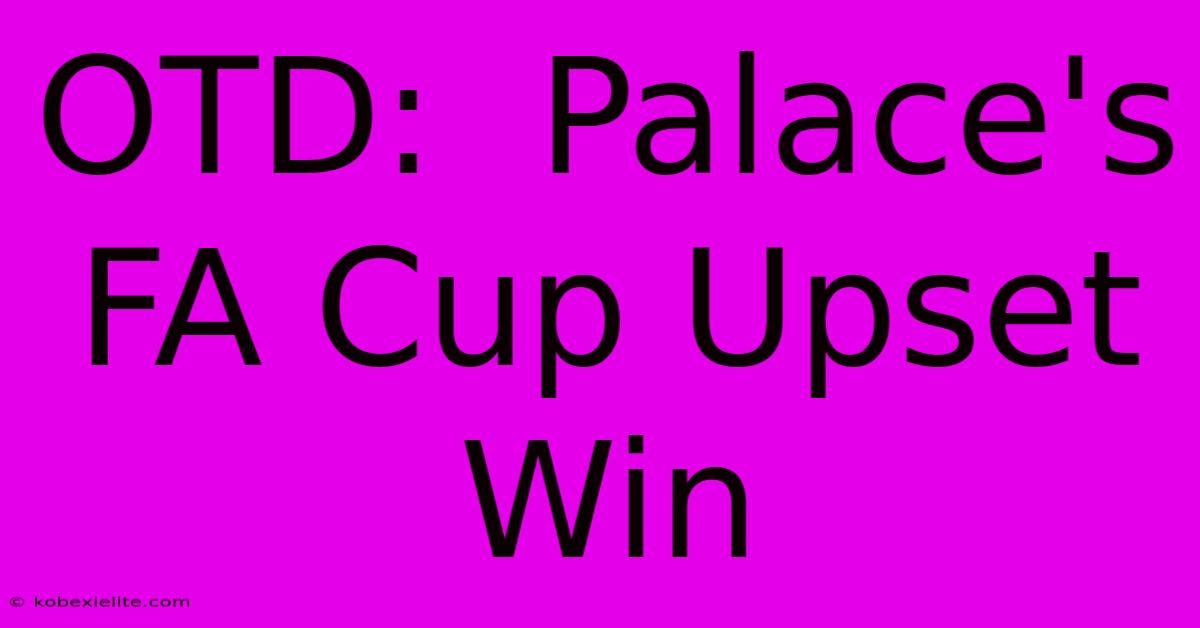 OTD:  Palace's FA Cup Upset Win