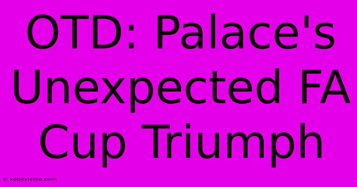 OTD: Palace's Unexpected FA Cup Triumph