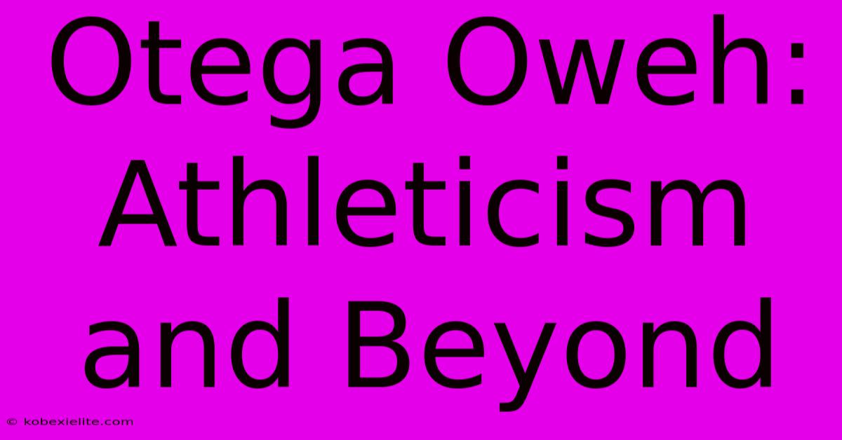 Otega Oweh: Athleticism And Beyond