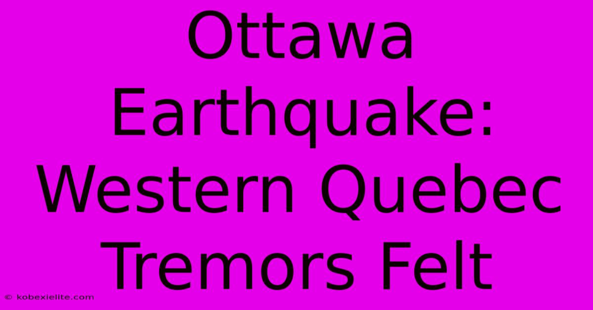 Ottawa Earthquake: Western Quebec Tremors Felt