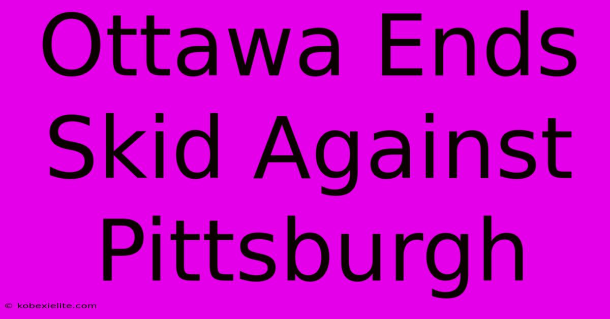 Ottawa Ends Skid Against Pittsburgh