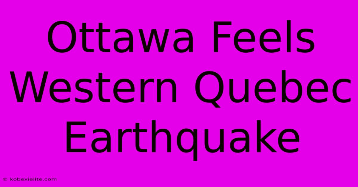 Ottawa Feels Western Quebec Earthquake