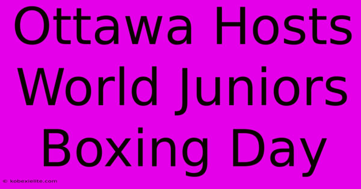 Ottawa Hosts World Juniors Boxing Day