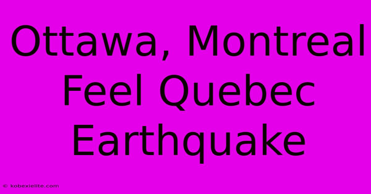 Ottawa, Montreal Feel Quebec Earthquake