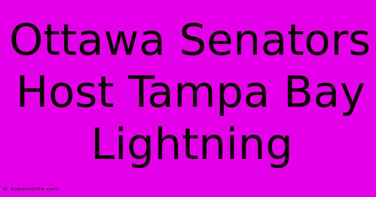 Ottawa Senators Host Tampa Bay Lightning