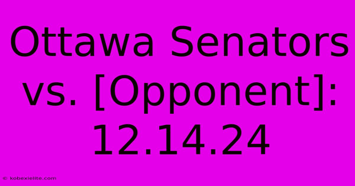 Ottawa Senators Vs. [Opponent]: 12.14.24