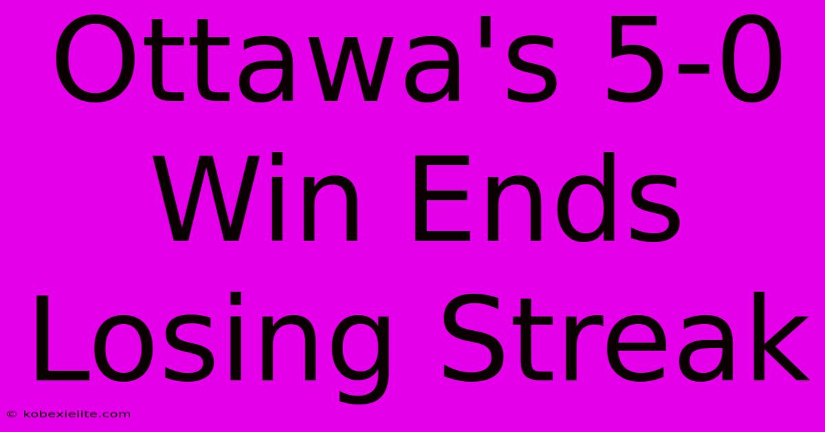 Ottawa's 5-0 Win Ends Losing Streak