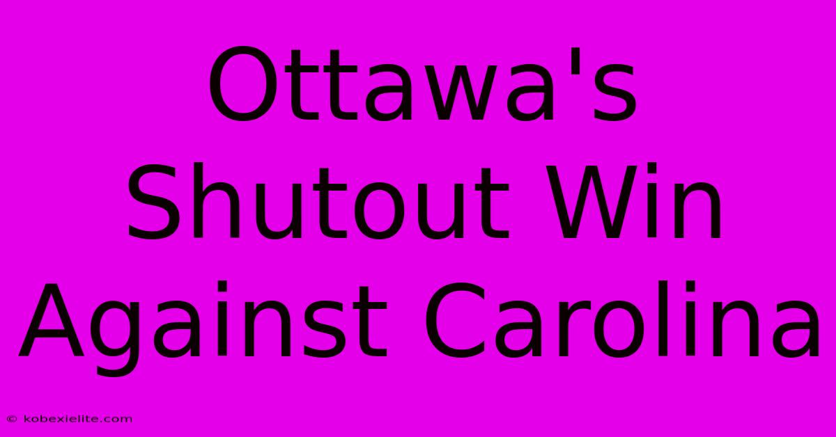 Ottawa's Shutout Win Against Carolina Ottawa's Shutout Win Against Carolina