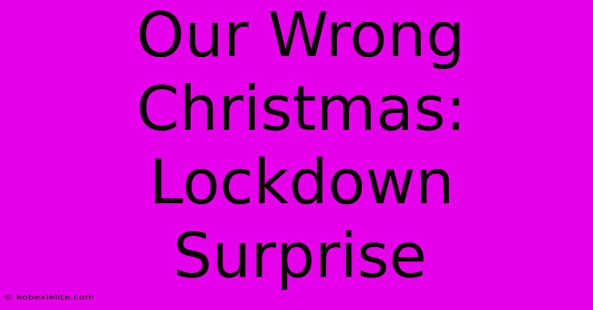 Our Wrong Christmas: Lockdown Surprise