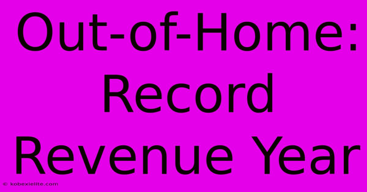 Out-of-Home: Record Revenue Year