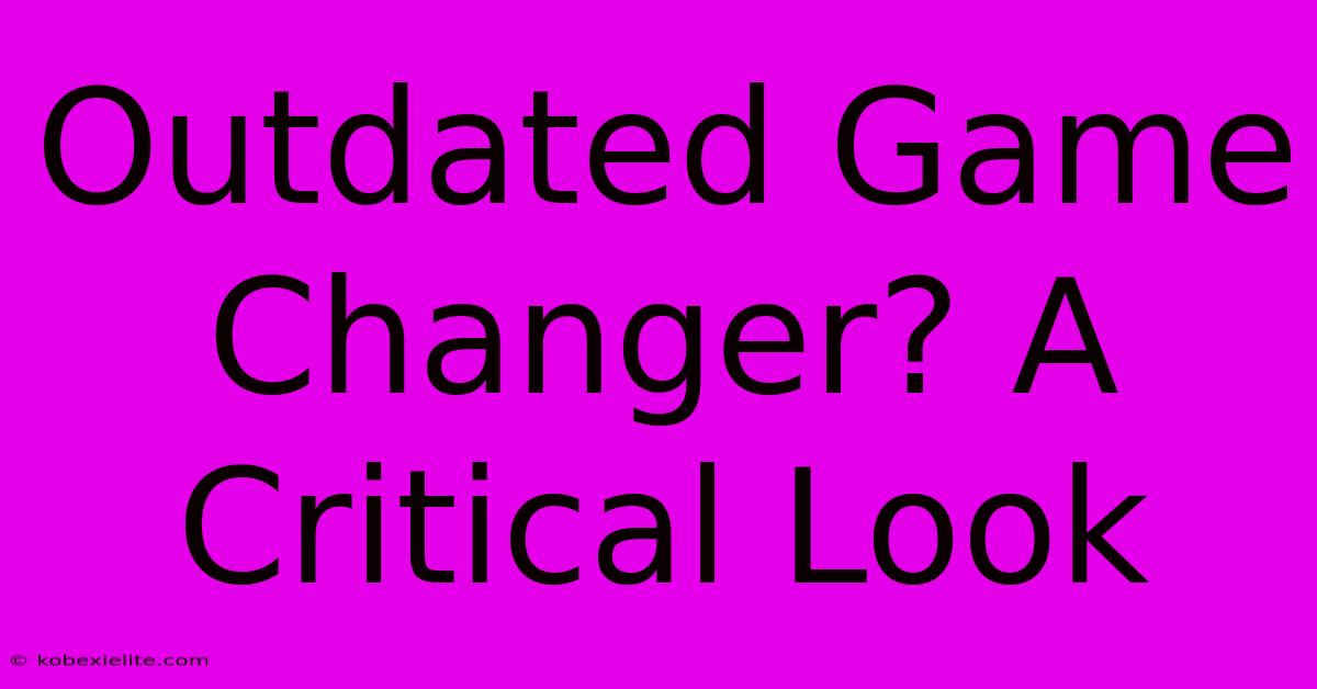 Outdated Game Changer? A Critical Look