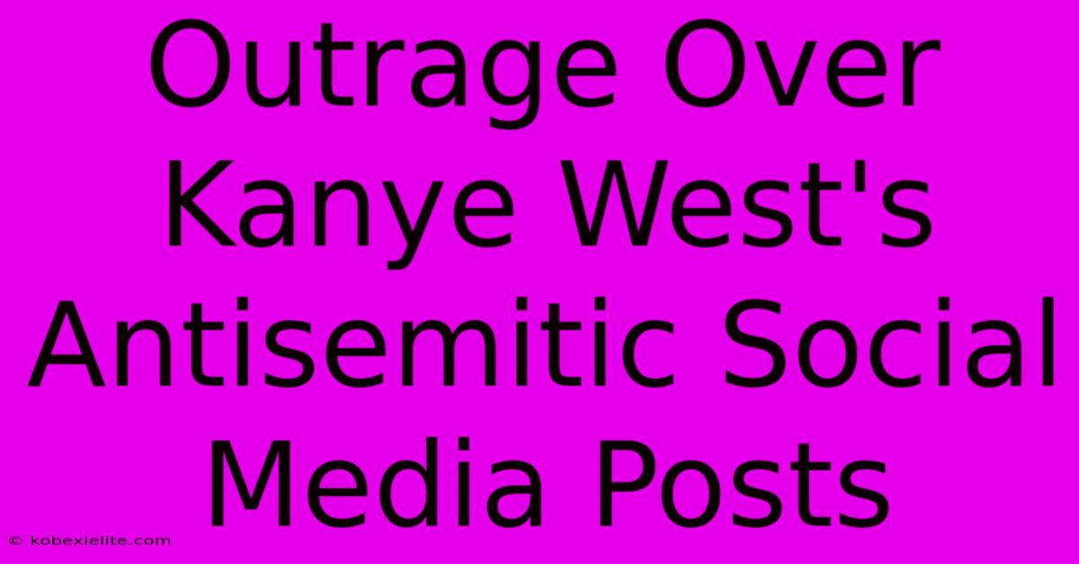 Outrage Over Kanye West's Antisemitic Social Media Posts