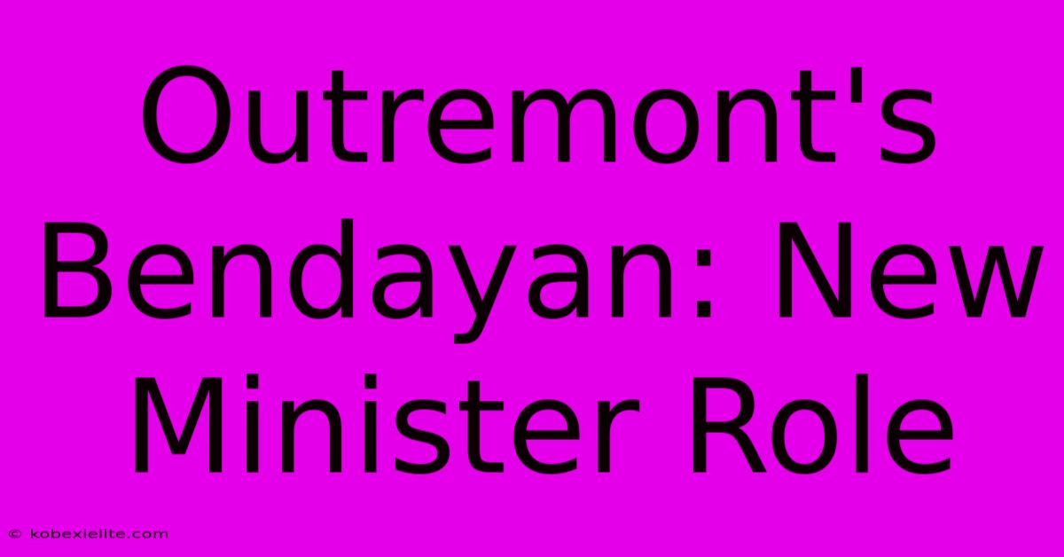 Outremont's Bendayan: New Minister Role