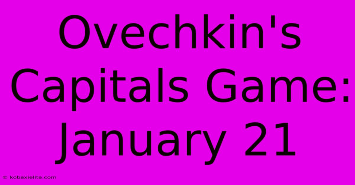 Ovechkin's Capitals Game: January 21