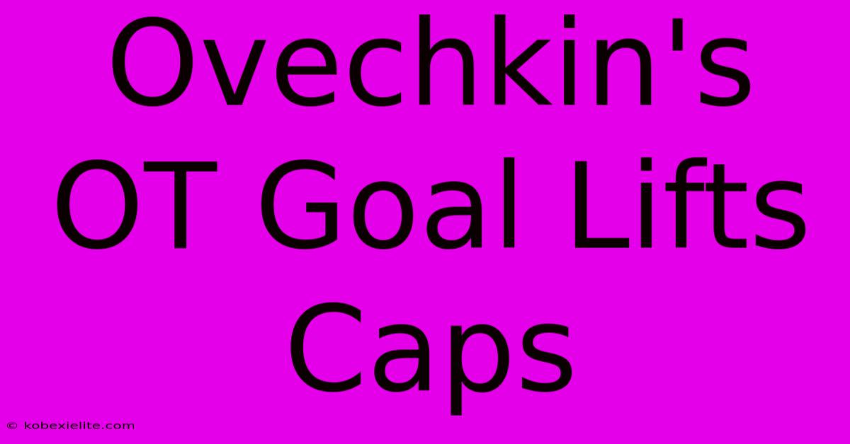 Ovechkin's OT Goal Lifts Caps