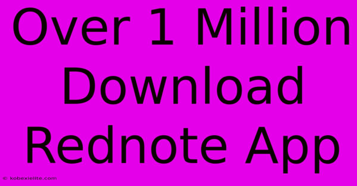 Over 1 Million Download Rednote App