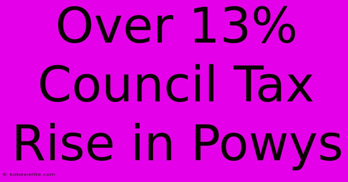 Over 13% Council Tax Rise In Powys