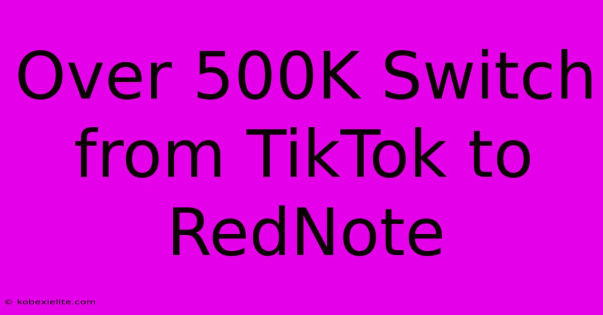 Over 500K Switch From TikTok To RedNote