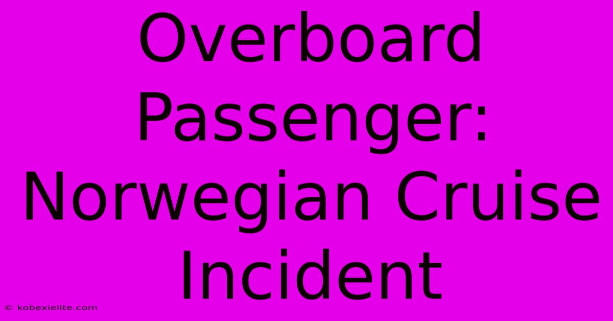 Overboard Passenger: Norwegian Cruise Incident