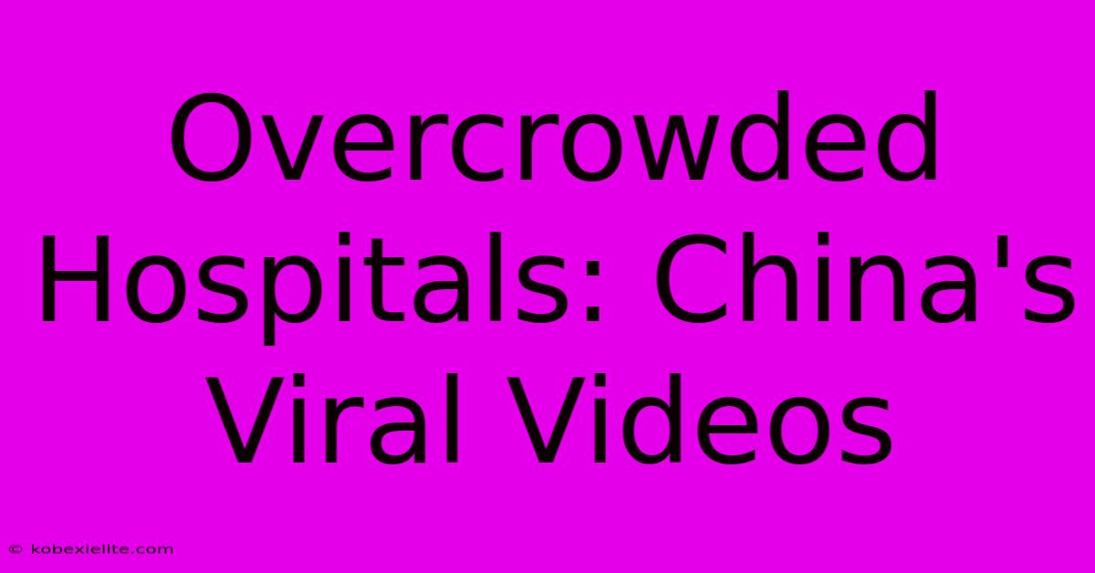 Overcrowded Hospitals: China's Viral Videos