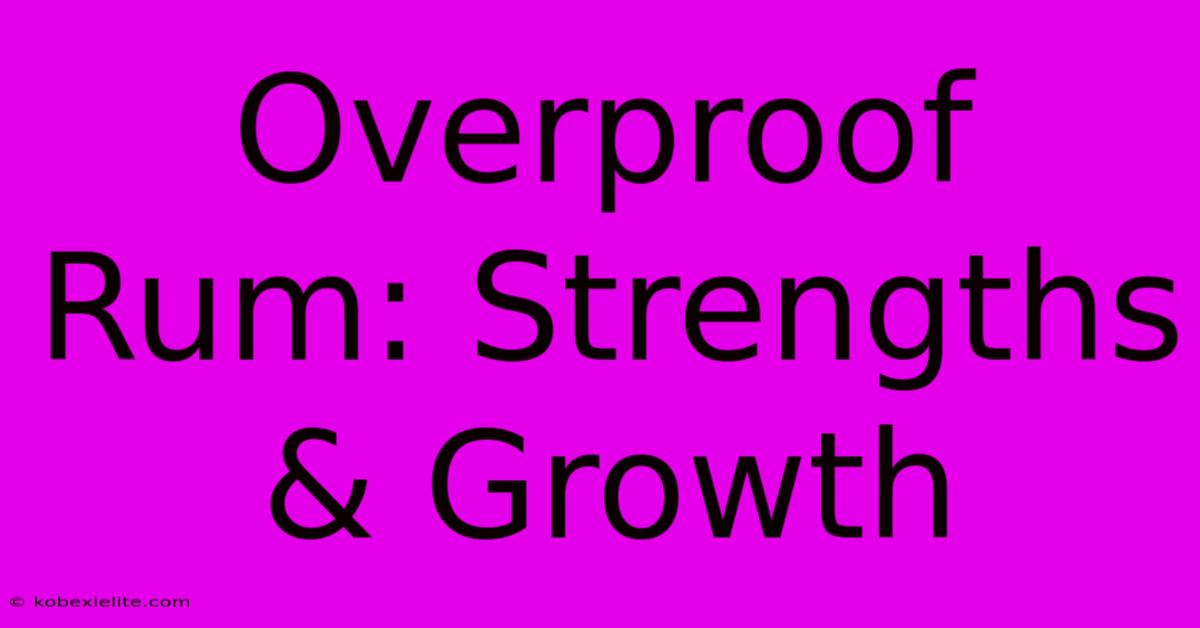 Overproof Rum: Strengths & Growth