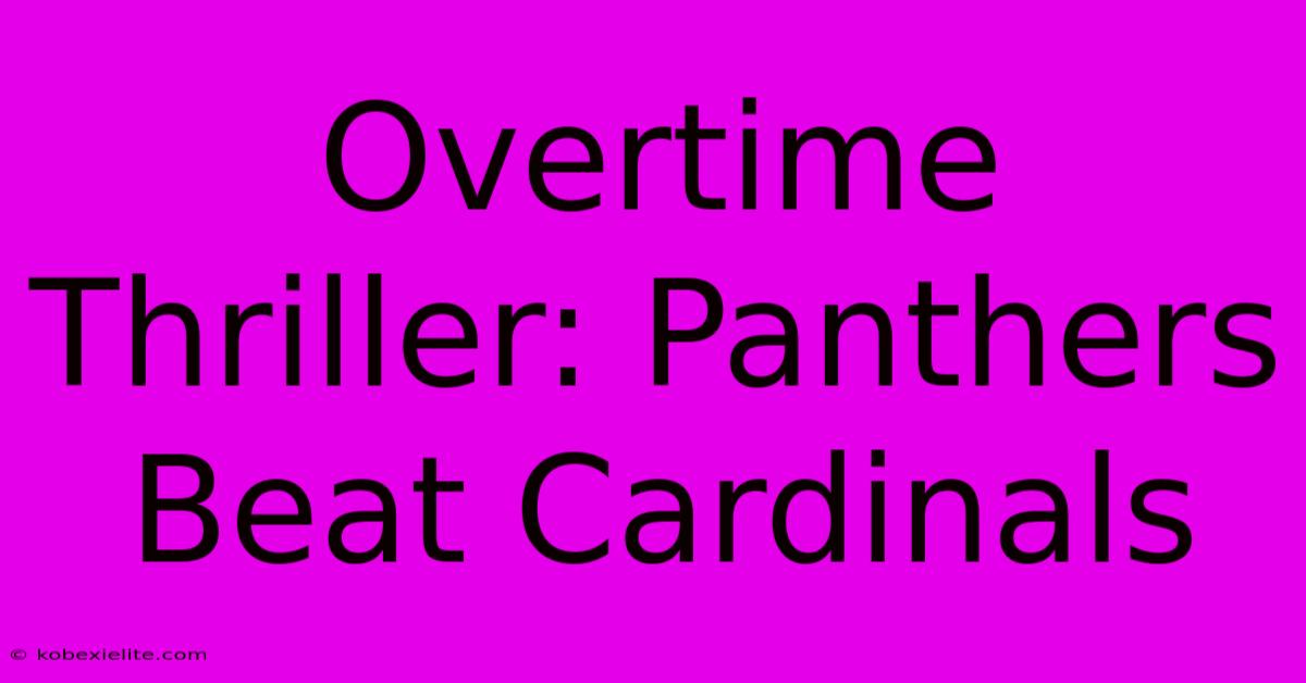 Overtime Thriller: Panthers Beat Cardinals