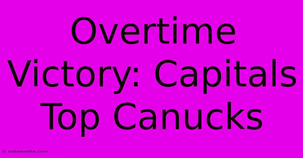 Overtime Victory: Capitals Top Canucks