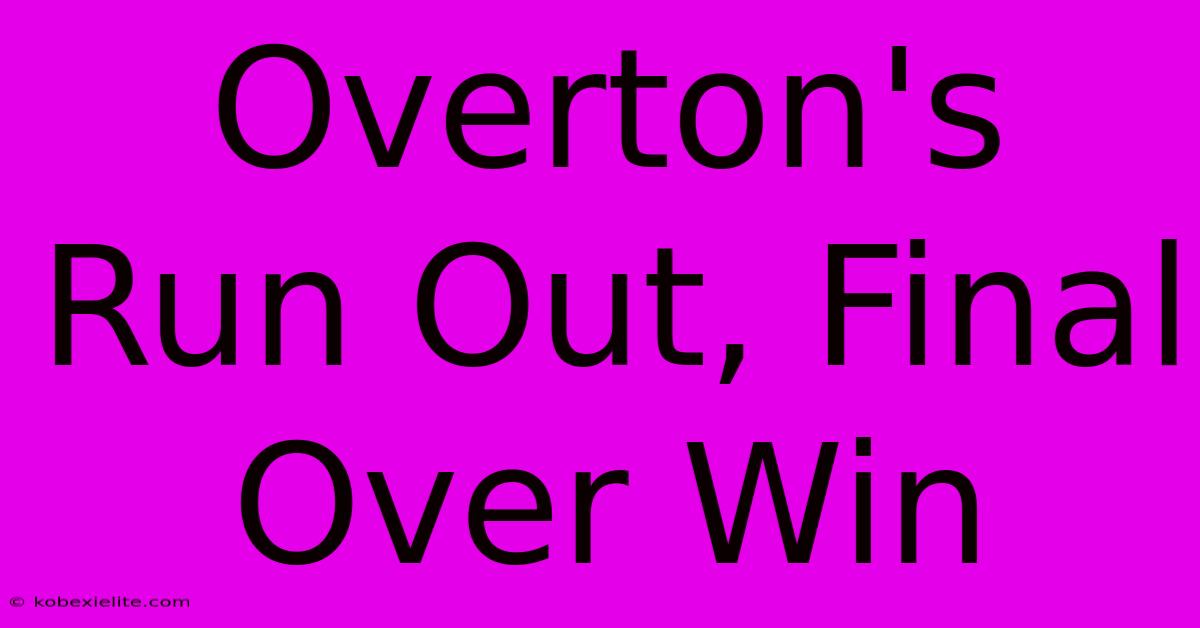 Overton's Run Out, Final Over Win