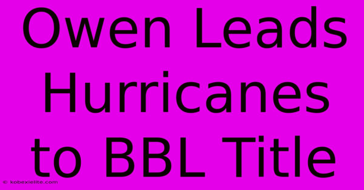 Owen Leads Hurricanes To BBL Title