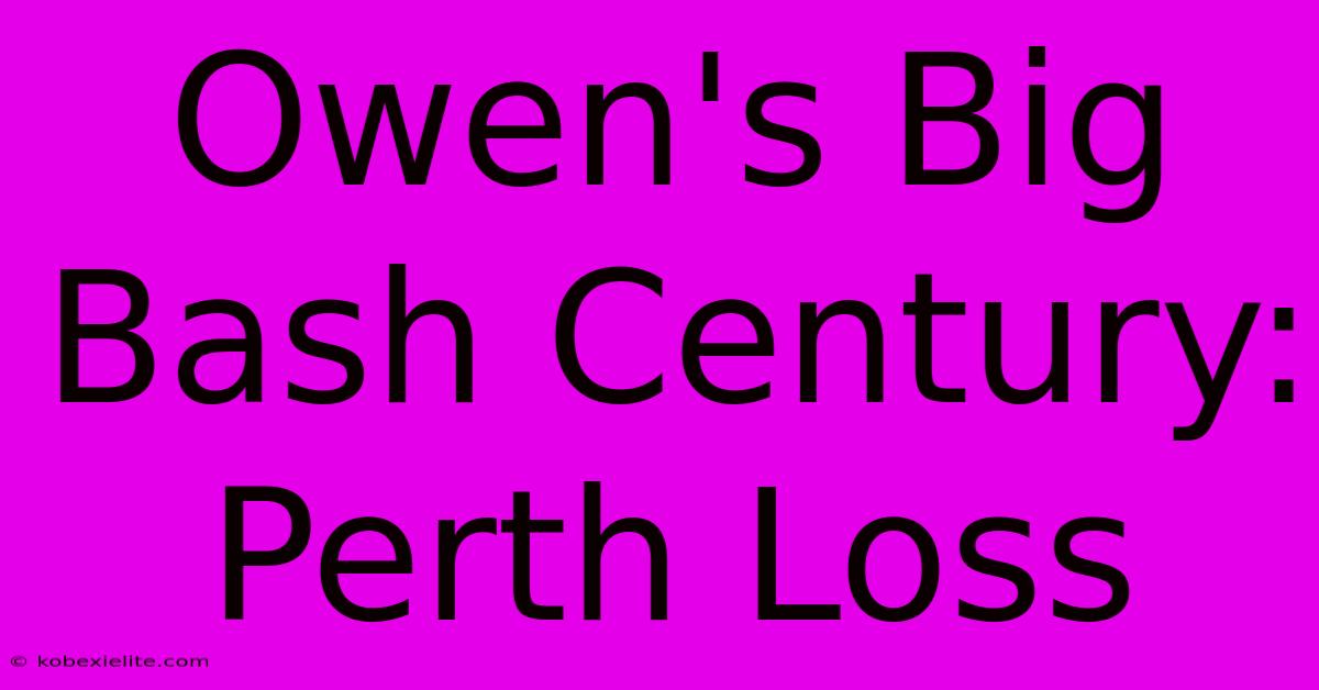 Owen's Big Bash Century: Perth Loss