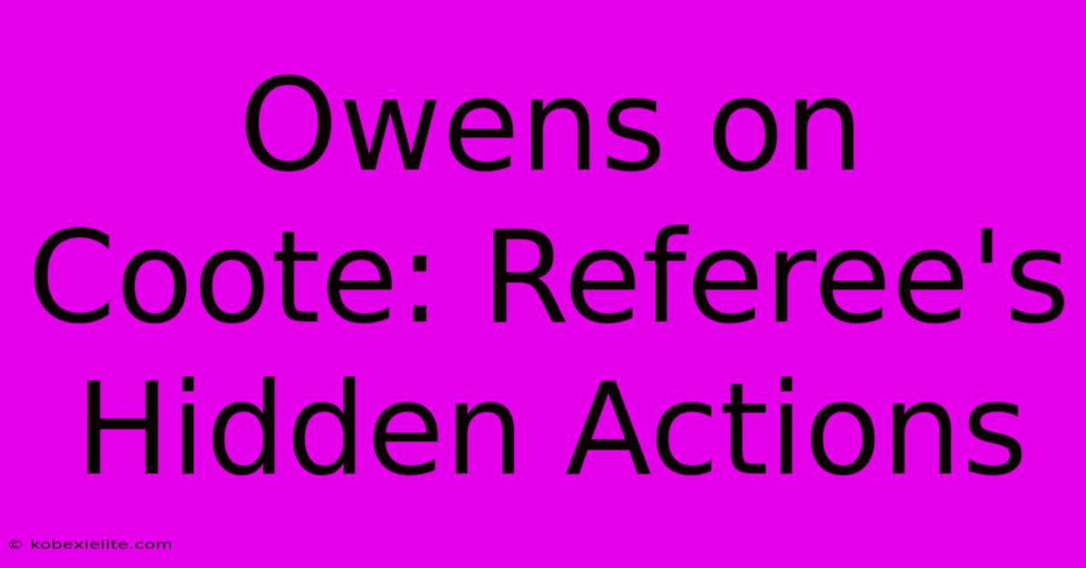 Owens On Coote: Referee's Hidden Actions