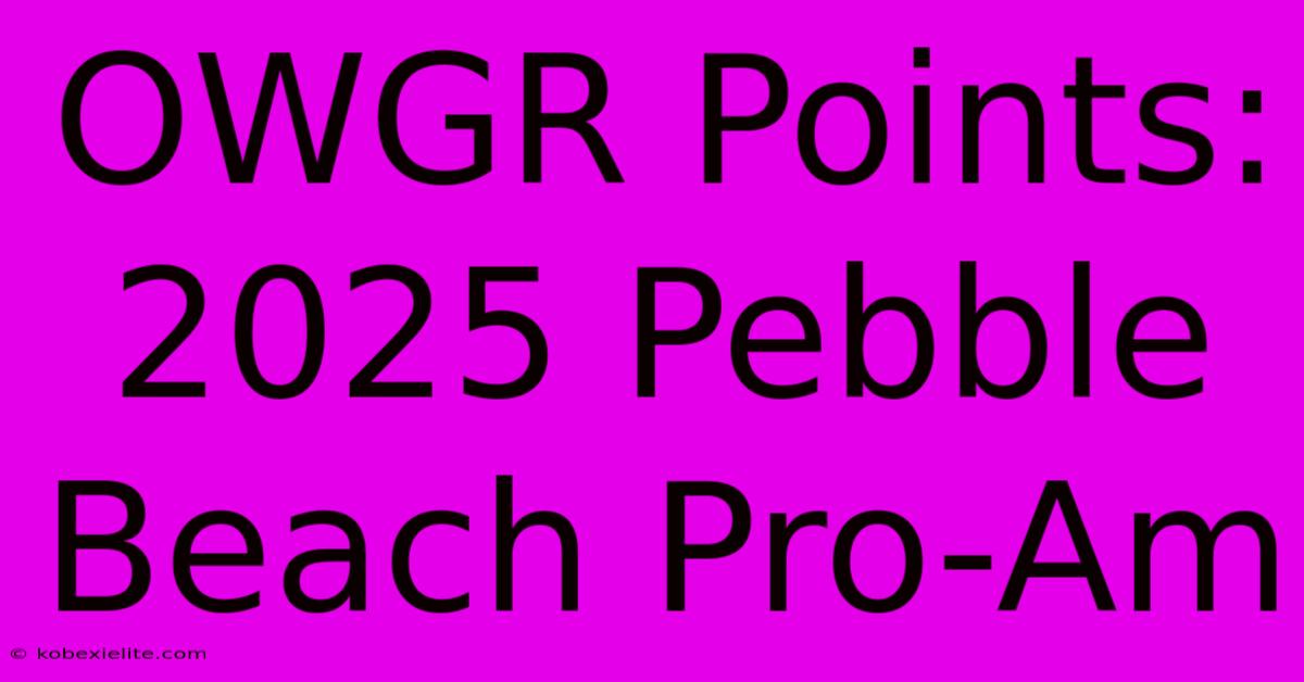 OWGR Points: 2025 Pebble Beach Pro-Am