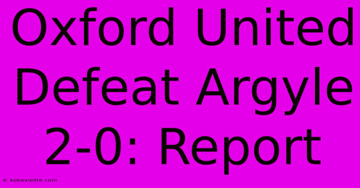 Oxford United Defeat Argyle 2-0: Report