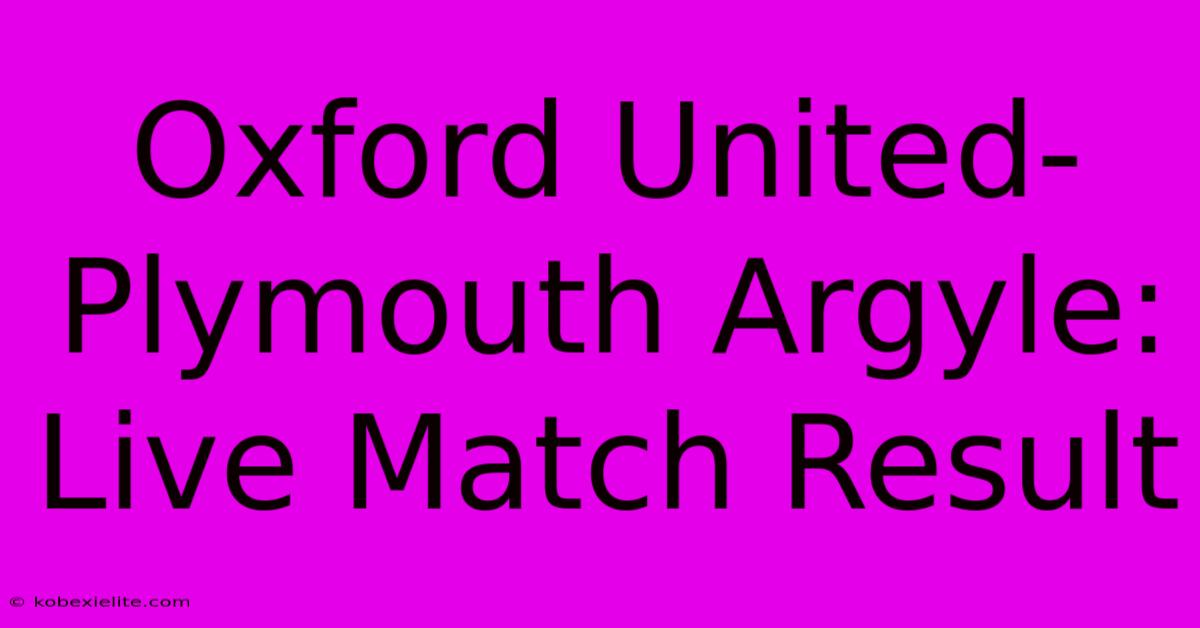 Oxford United-Plymouth Argyle: Live Match Result